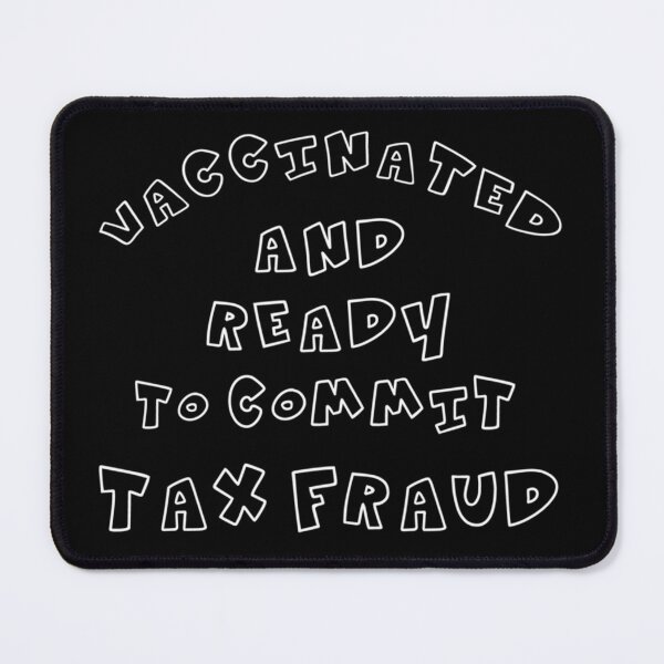 Item preview, Vaccinated and ready to commit tax fraud designed and sold by CharsyWatson.