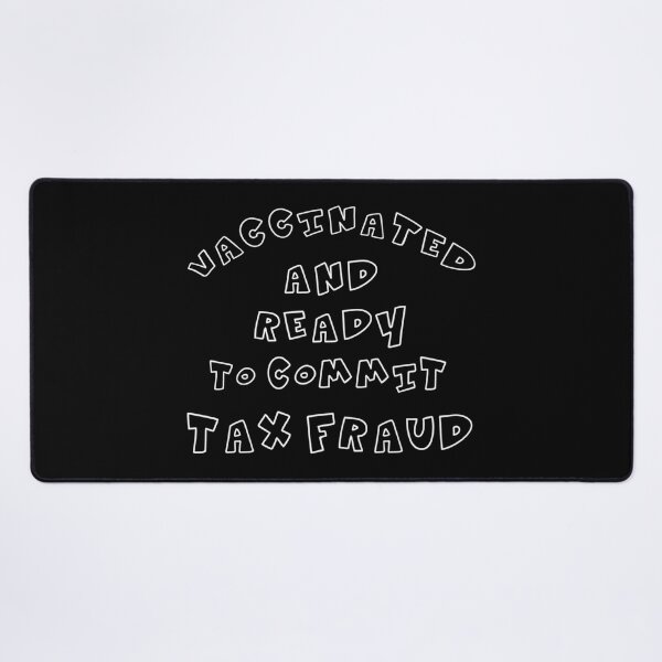 Item preview, Vaccinated and ready to commit tax fraud designed and sold by CharsyWatson.
