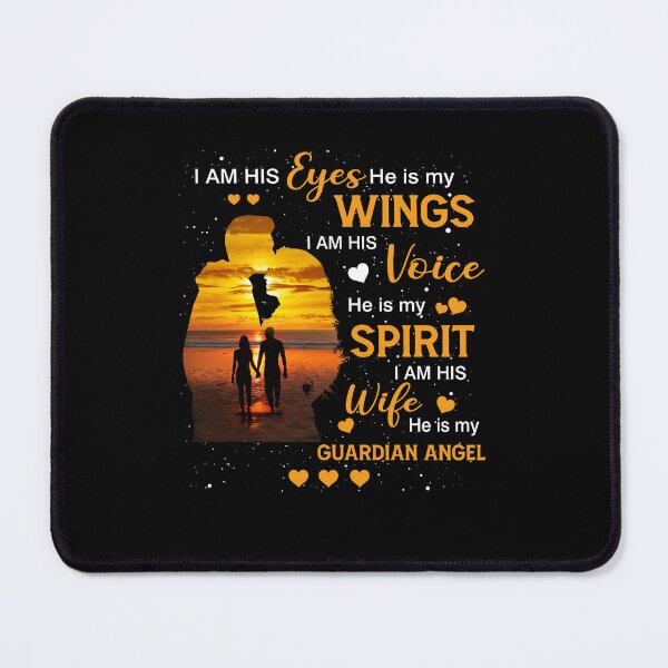Item preview, I Am His Eyes He Is My Wings I Am His Voice He Is My Spirit I Am His Wife He Is My Guardian Angel funny lover gifts cool designed and sold by elizabethdawnn.