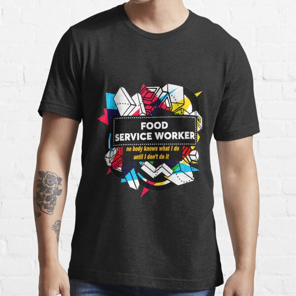"FOOD SERVICE WORKER" Tshirt for Sale by Jabsonbaso Redbubble food