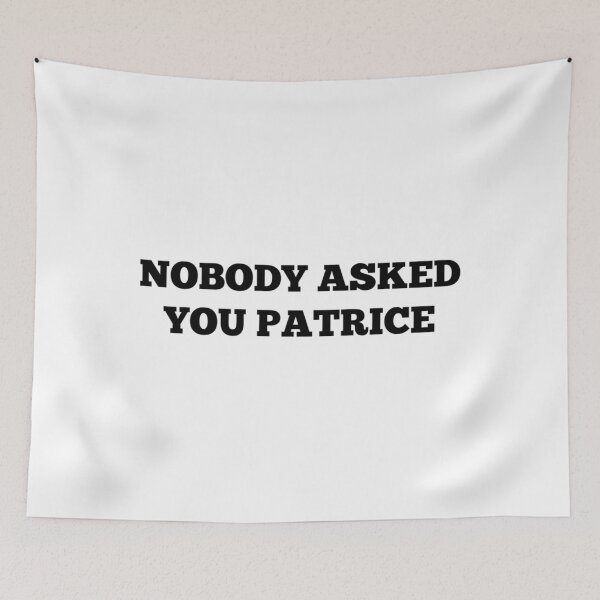 Item preview, NOBODY ASKED YOU PATRICE designed and sold by BoomC.