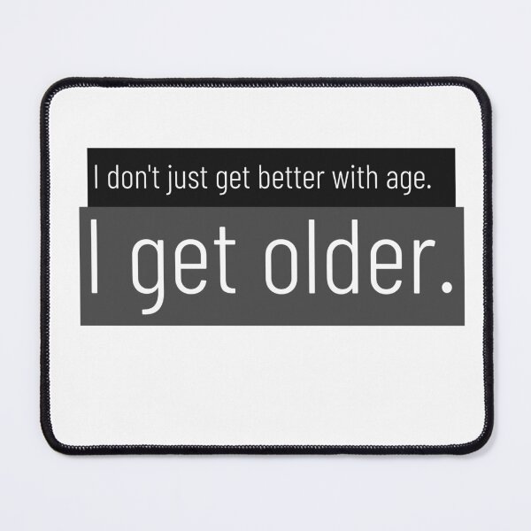 Item preview, Getting better with age designed and sold by Freckies.