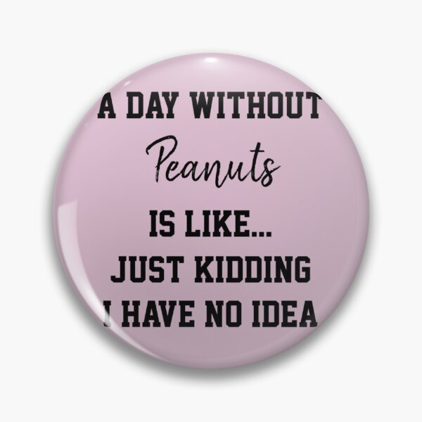 Item preview, A Day Without Peanuts Is Like Just Kidding    designed and sold by ALLISONBOUTIQUE.