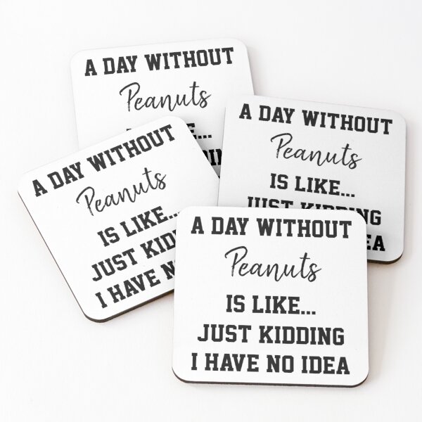 Item preview, A Day Without Peanuts Is Like Just Kidding    designed and sold by ALLISONBOUTIQUE.