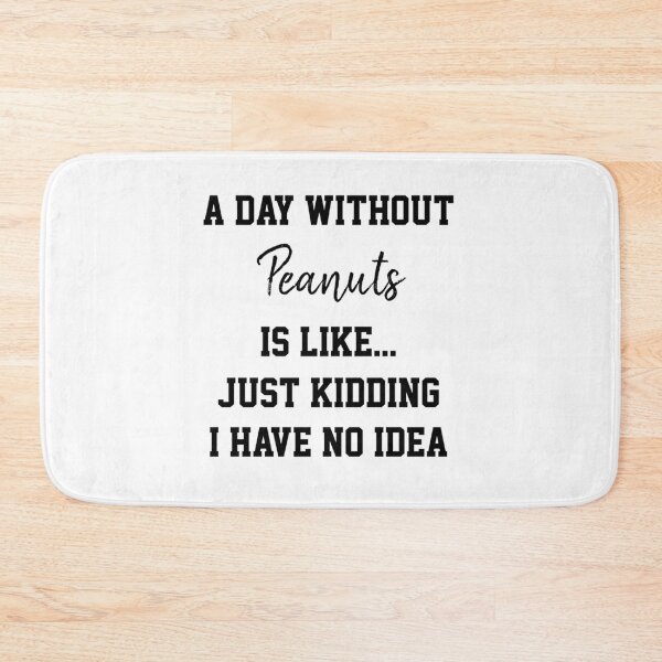 Item preview, A Day Without Peanuts Is Like Just Kidding    designed and sold by ALLISONBOUTIQUE.