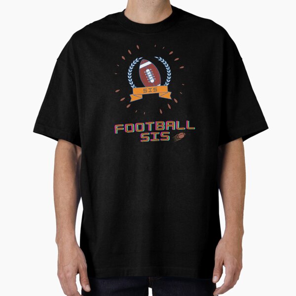 Football Sis Shirt, Football Sister Shirt, Football Fan T-Shirt, Football Season Shirt, Football Coach Shirt, Football Lover Shirts Oversized T-Shirt