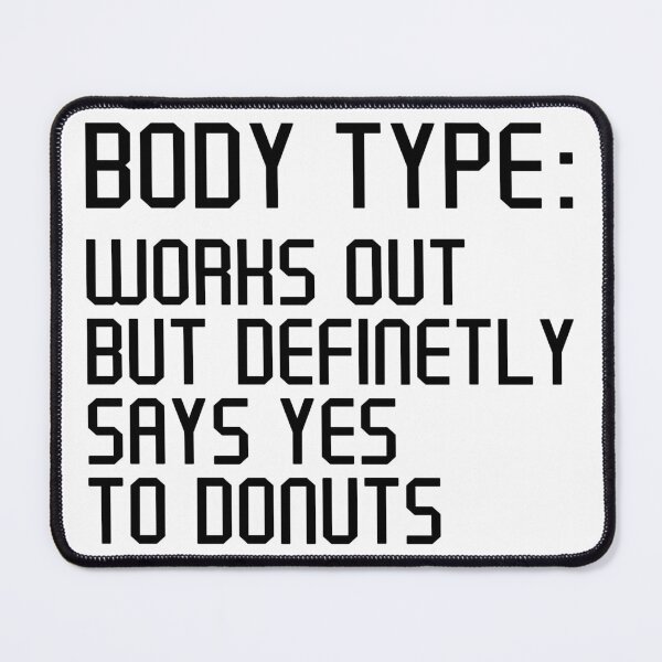 Item preview, Body Type Works Out But Definitely Says Yes To Donuts , Funny Donuts quote designed and sold by Artsy Fun.