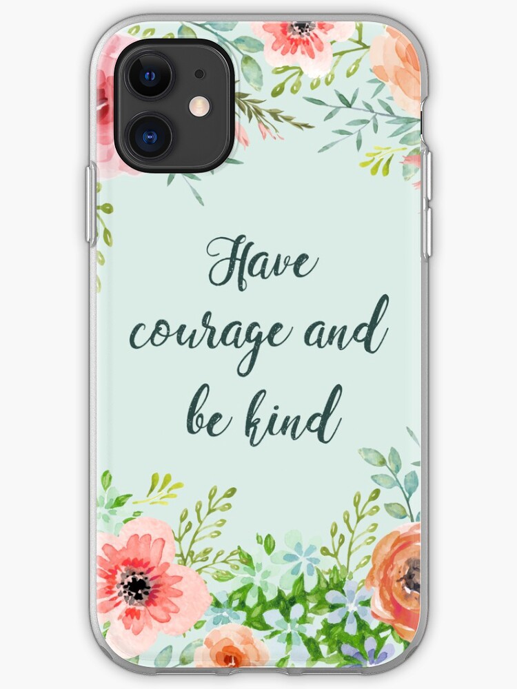 Have Courage and Be Kind iPhone 11 case Have Courage and Be Kind iPhone 11 case