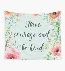 Have courage and be kind Wall Tapestry
