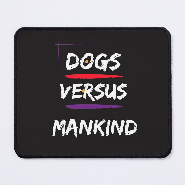 Item preview, Dogs versus mankind designed and sold by Doggymadness.