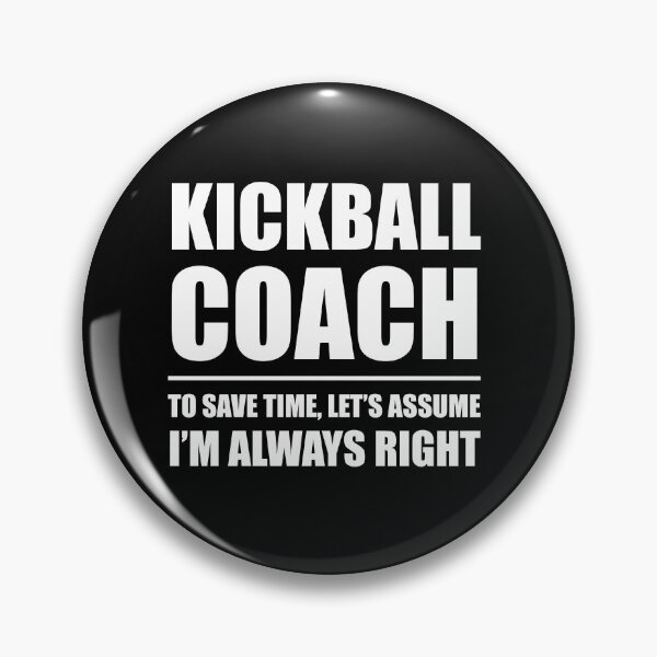 Item preview, Kickball Coach to Save Time Let's Assume I'm Always Right designed and sold by TendyTees.