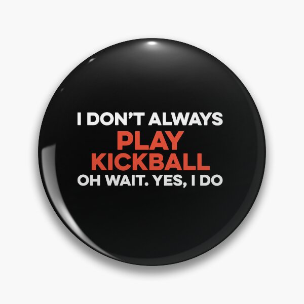 Item preview, I Don't Always Play Kickball Oh Wait yes I Do designed and sold by TendyTees.