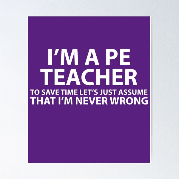 Item preview, PE Teacher Assume I'm Never Wrong  designed and sold by AlwaysAwesome.
