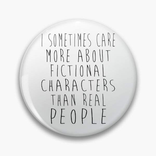 Item preview, I sometimes care more about fictional characters than real people  designed and sold by AsernetArt.