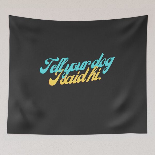 Item preview, Tell your dog I said hi.  funny colorful designed and sold by Oliver-B.