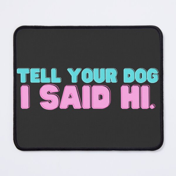 Item preview, Tell your dog I said hi. funny colorful designed and sold by Oliver-B.