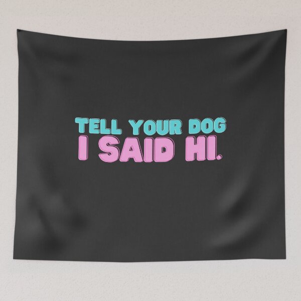 Item preview, Tell your dog I said hi.  funny colorful designed and sold by Oliver-B.