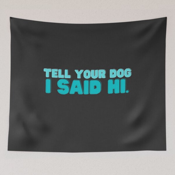 Item preview, Tell your dog I said hi.  funny colorful designed and sold by Oliver-B.