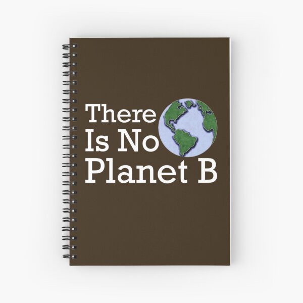 There Is No Planet B Spiral Notebook