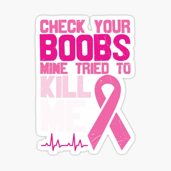 Check Your Boobs Mine Tried To Kill Me Breast Cancer Awareness Sticker For Sale By Kamidesuyo 1949