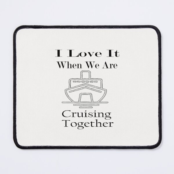 Item preview, Funny Cruise Ship,I Love It When We Are Cruising Together designed and sold by toufikpromo.