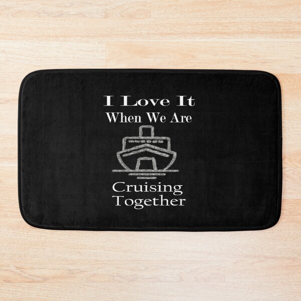 Item preview, I Love It When We Are Cruising Together designed and sold by toufikpromo.