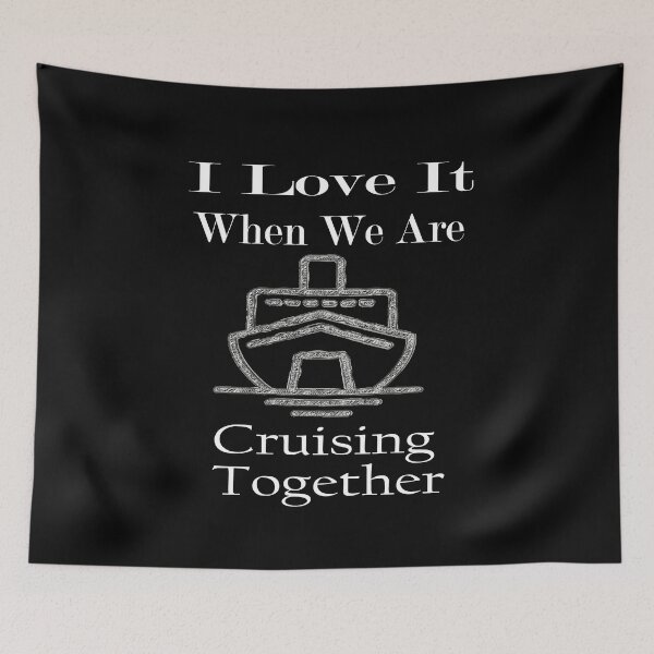 Item preview, I Love It When We Are Cruising Together designed and sold by toufikpromo.