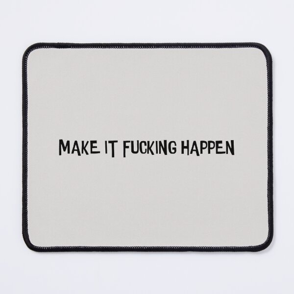 Item preview, Make It Fucking Happen  designed and sold by HiddenStar02.