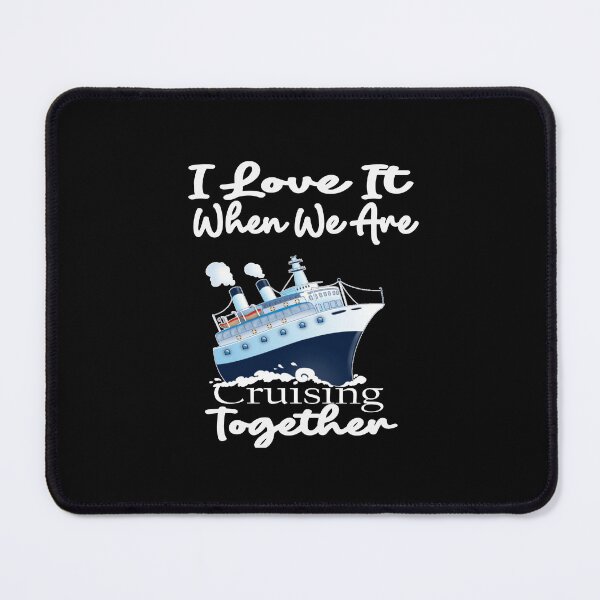 Item preview, I Love It When We Are Cruising Together designed and sold by toufikpromo.