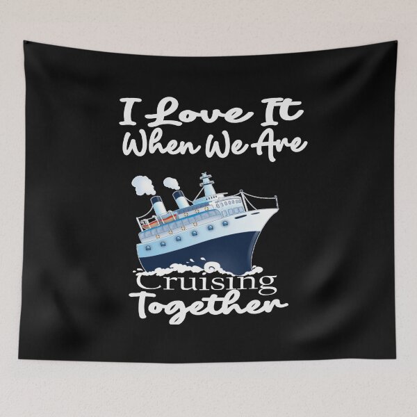 Item preview, I Love It When We Are Cruising Together designed and sold by toufikpromo.
