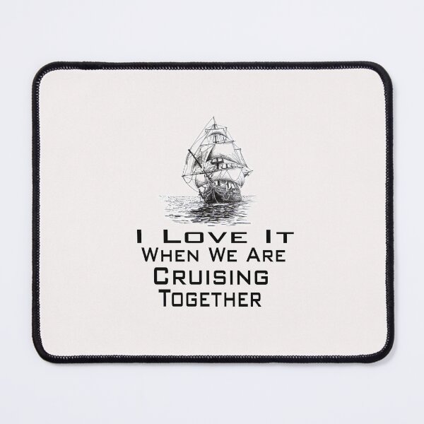 Item preview, I Love It When We Are Cruising Together designed and sold by toufikpromo.