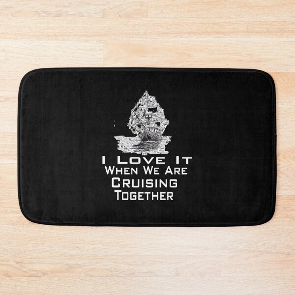Item preview,  I Love It When We Are Cruising Together designed and sold by toufikpromo.