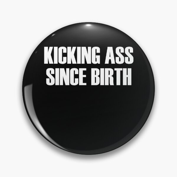 Item preview, Kicking Ass Since Birth  designed and sold by HiddenStar02.