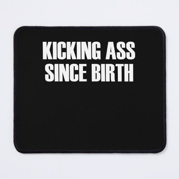 Item preview, Kicking Ass Since Birth  designed and sold by HiddenStar02.