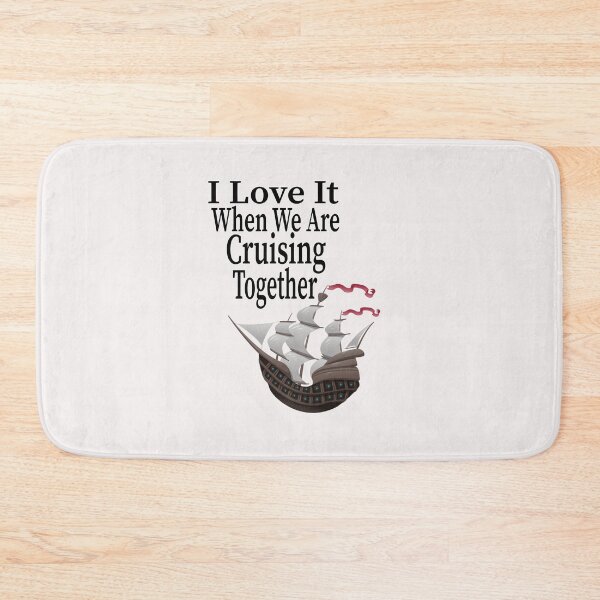 Item preview,  I Love It When We Are Cruising Together designed and sold by toufikpromo.