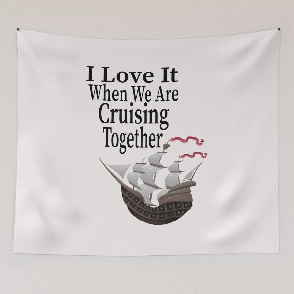 Item preview,  I Love It When We Are Cruising Together designed and sold by toufikpromo.