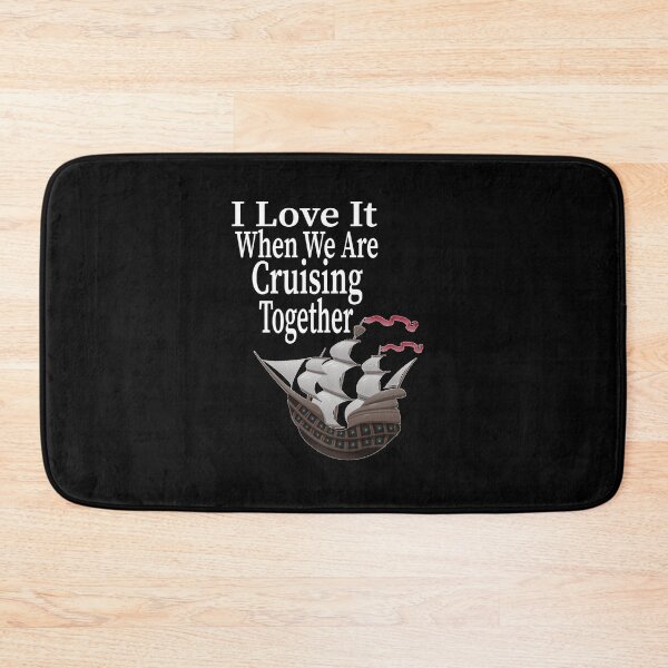 Item preview,   I Love It When We Are Cruising Together designed and sold by toufikpromo.