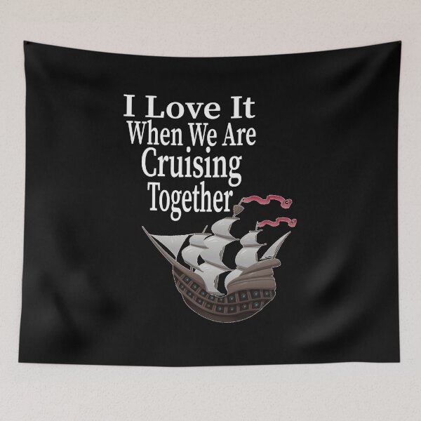 Item preview,   I Love It When We Are Cruising Together designed and sold by toufikpromo.