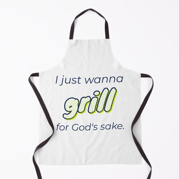 Item preview, for God's sake, I just wanna grill designed and sold by cooldesignsalot.