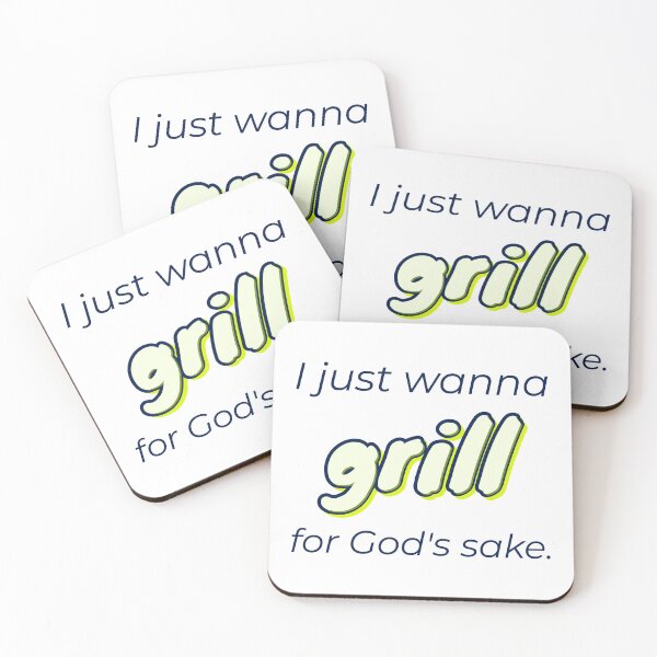 Item preview, for God's sake, I just wanna grill designed and sold by cooldesignsalot.