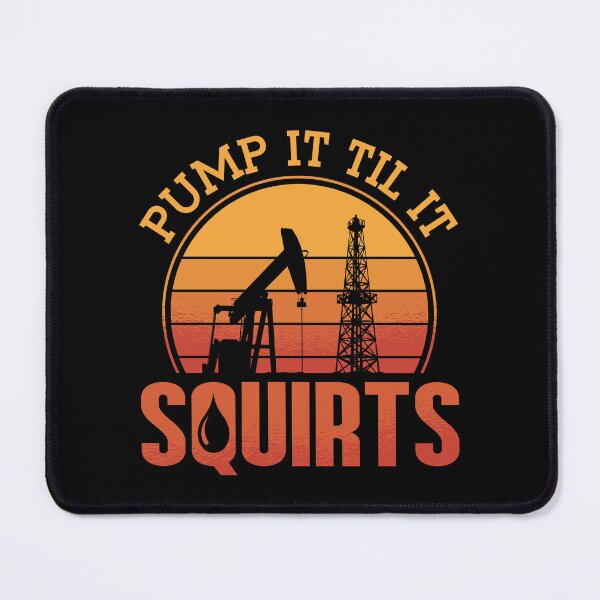 Item preview, Oilfield Worker Pump It Till It Squirts Oil Rig designed and sold by tshirtconcepts.