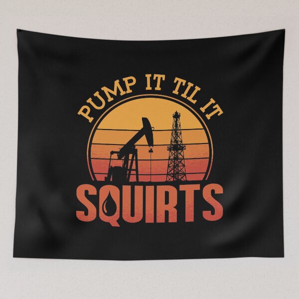 Item preview, Oilfield Worker Pump It Till It Squirts Oil Rig designed and sold by tshirtconcepts.
