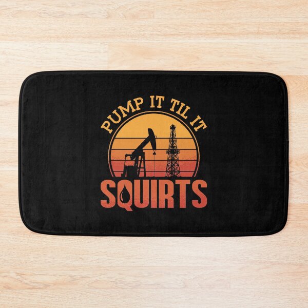 Item preview, Oilfield Worker Pump It Till It Squirts Oil Rig designed and sold by tshirtconcepts.