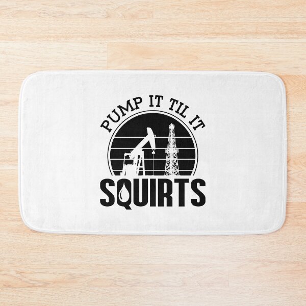 Item preview, Pump It Till It Squirts Oilfield Worker Oil Rig designed and sold by tshirtconcepts.