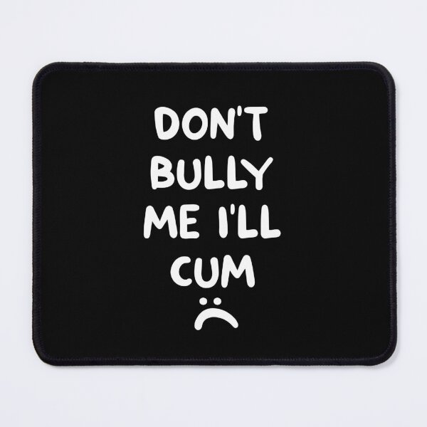 Item preview, Don't bully me I'll cum designed and sold by Kiki Art.