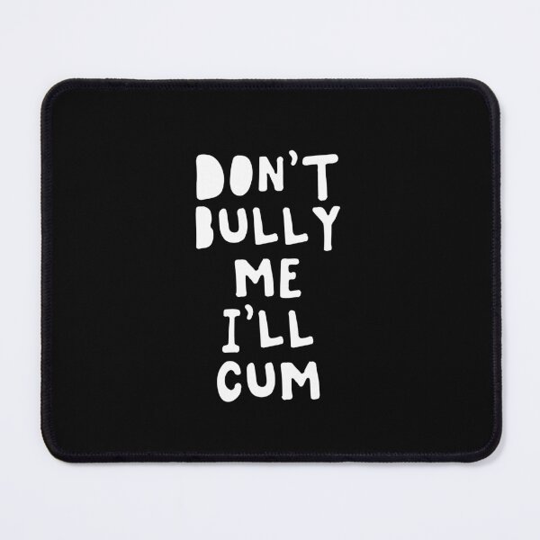 Item preview, Don't bully me I'll cum designed and sold by Kiki Art.