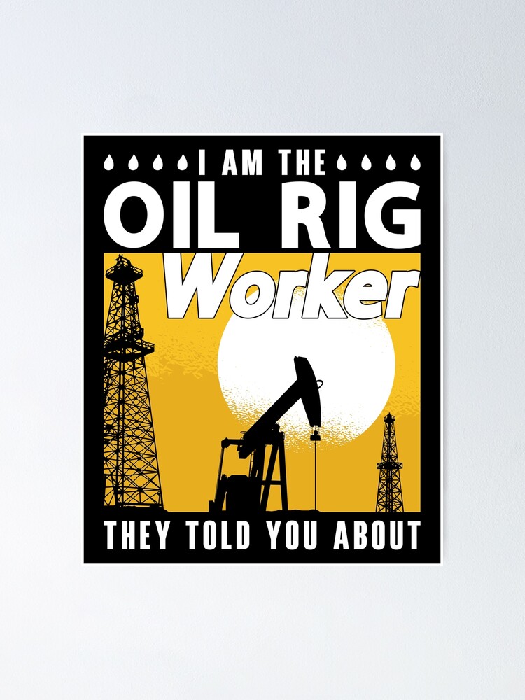 Oilfield Worker I Am The Oil Rig Worker Roughneck Poster For Sale By