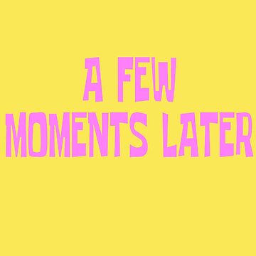 А фью момент лейтер. A few moments later мем. A few moments later фон. А фью момент лейтер. A few moments later звук.