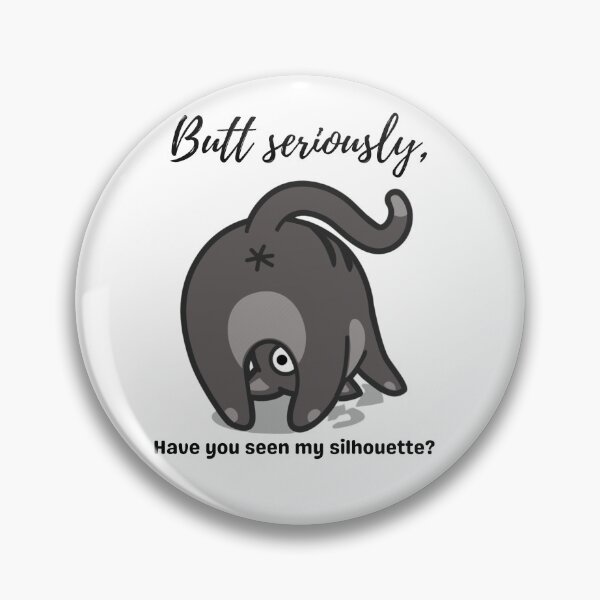Item preview, Butt seriously, funny cat butt tshirt, mug, sticker silly cat merch have you seen my silhouette? designed and sold by Paintingladycat.