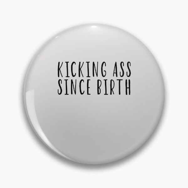 Item preview, Kicking Ass Since Birth designed and sold by HiddenStar02.